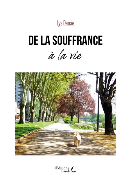 De la souffrance à la vie - Lys Danae - Éditions Baudelaire