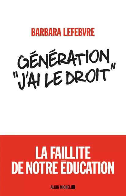 Génération "J’ai le droit" - Barbara Lefebvre - Albin Michel