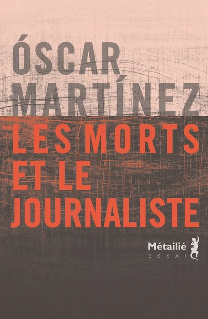 Les morts et le journaliste - Oscar Martinez - Métailié