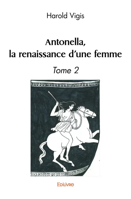 Antonella, la renaissance d'une femme - Harold Vigis - Editions Edilivre