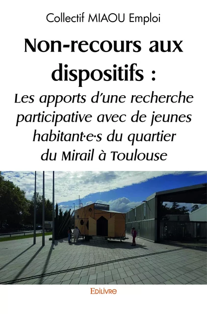 Non-recours aux dispositifs : Les apports d’une recherche participative avec de jeunes habitant·e·s du quartier du Mirail à Toulouse - Collectif Miaou Emploi - Editions Edilivre