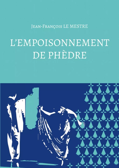 L’empoisonnement de Phèdre - Jean-François le Mestre - Atramenta