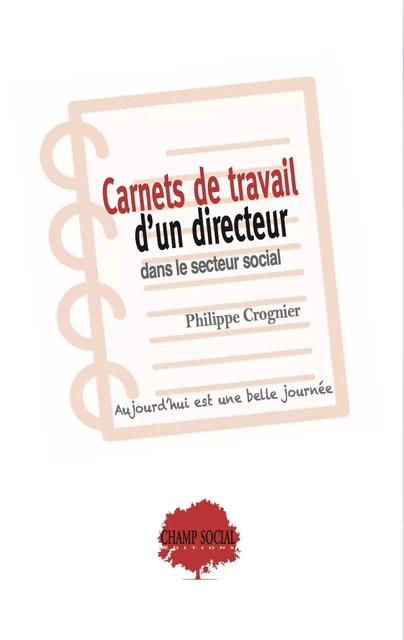 Carnets de travail d’un directeur dans le secteur social - Philippe Crognier - Champ social Editions