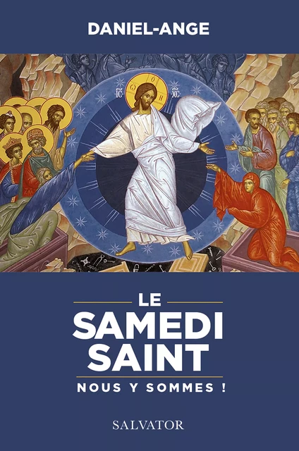 Le Samedi Saint : Nous y sommes ! - Joseph Mgr, Daniel Ange - Éditions Salvator