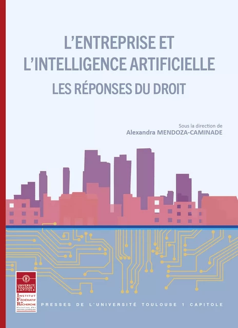 L'entreprise et l'intelligence artificielle - Les réponses du droit -  - Presses de l’Université Toulouse Capitole