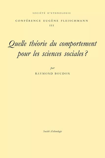 Quelle théorie du comportement pour les sciences sociales ? - Raymond Boudon - Société d’ethnologie