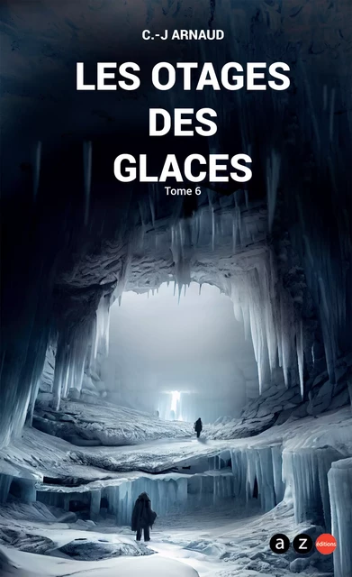 Les Otages des glaces - G. -J. Arnaud - AZ éditions