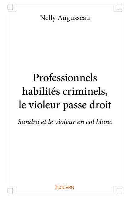 Professionnels habilités criminels, le violeur passe droit - Nelly Augusseau - Editions Edilivre