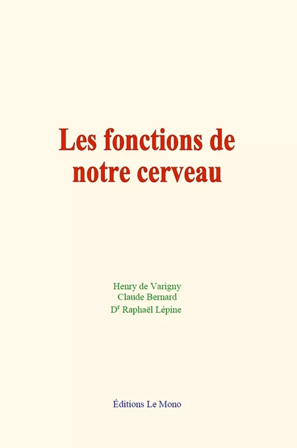 Les fonctions de notre cerveau - Dr Raphaël Lépine, Claude Bernard, Henry de Varigny - Editions Le Mono