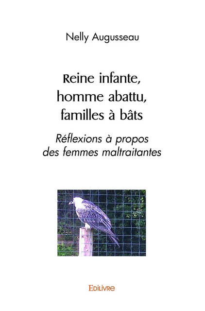 Reine infante, homme abattu, familles à bâts - Nelly Augusseau - Editions Edilivre