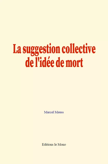 La suggestion collective de l'idée de mort - Marcel Mauss - Editions Le Mono