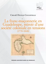 La franc-maçonnerie en Guadeloupe, miroir d'une société coloniale en tensions (1770-1848)