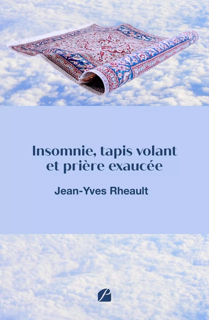 Insomnie, tapis volant et prière exaucée - Jean-Yves Rheault - Editions du Panthéon