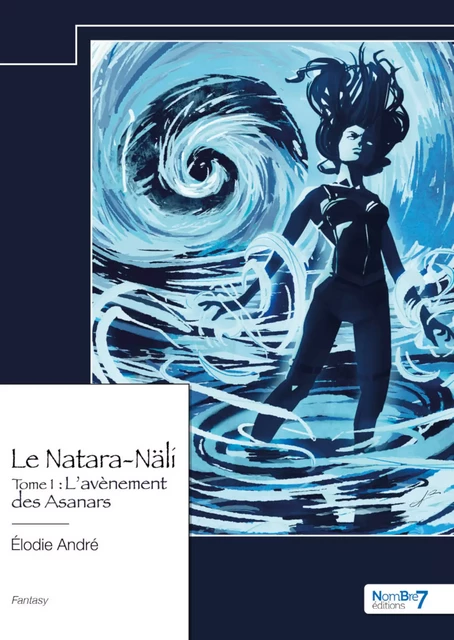 Le Natara-Näli - Tome 1 : L'avènement des Asanars - Élodie André - Nombre7 Editions