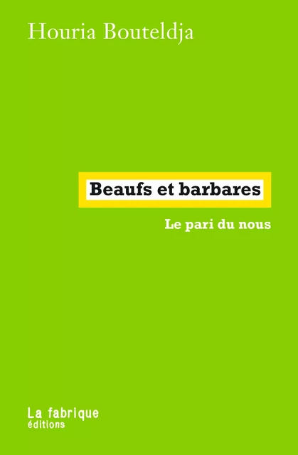 Beaufs et barbares - Houria Bouteldja - La fabrique éditions