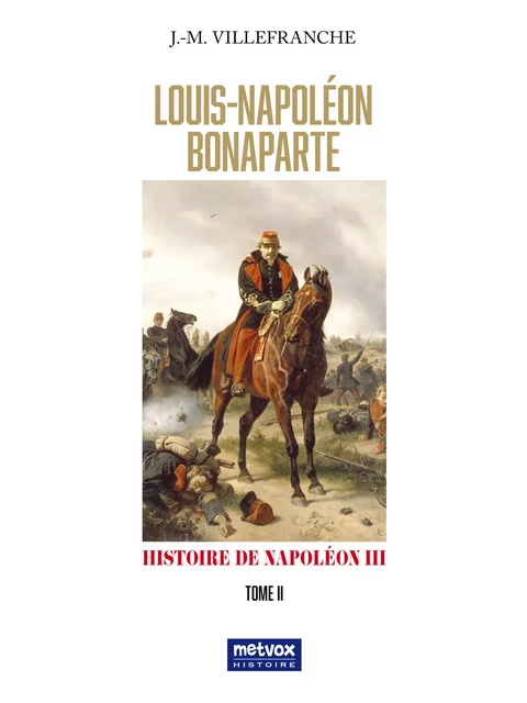 Louis Napoléon Bonaparte - Jacques-Melchior Villefranche - Metvox Publications