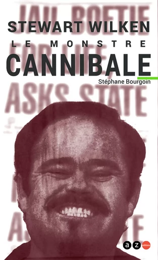 Stewart Wilken, le Monstre cannibale - Stéphane Bourgoin - AZ éditions