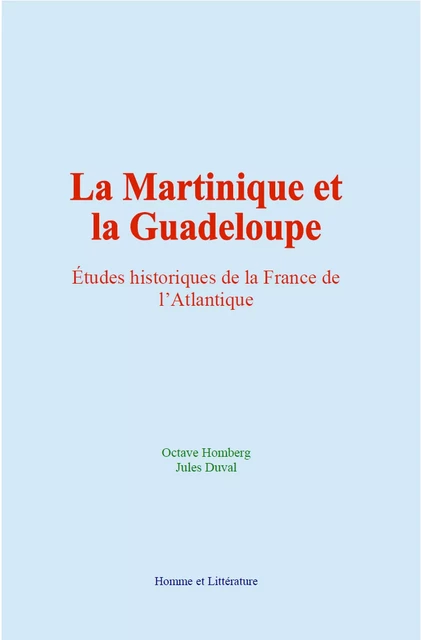 La Martinique et la Guadeloupe - Jules Duval, Octave Homberg - Editions Homme et Litterature