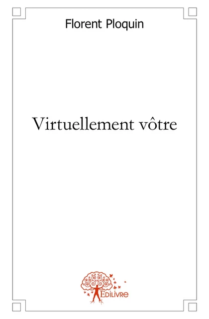 Virtuellement vôtre - Florent Ploquin - Editions Edilivre