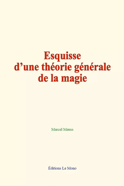 Esquisse d’une théorie générale de la magie - Marcel Mauss - Editions Le Mono