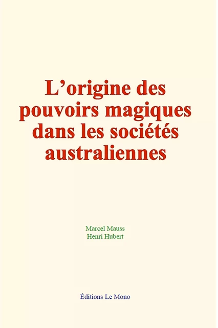 L’origine des pouvoirs magiques dans les sociétés australiennes - Marcel Mauss, Henri Hubert - Editions Le Mono