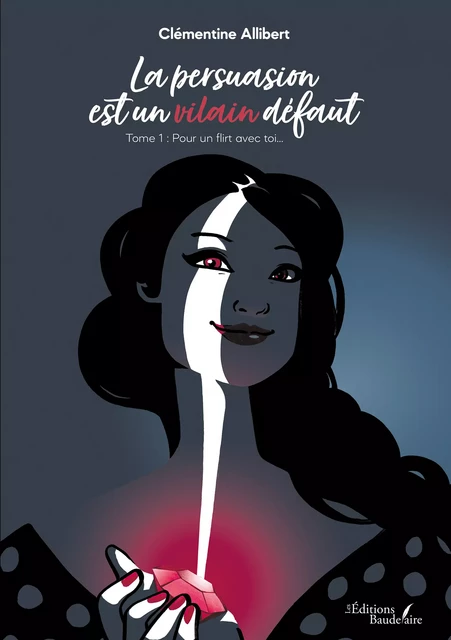 La persuasion est un vilain défaut – Tome 1 : Pour un flirt avec toi… - Clémentine Allibert - Éditions Baudelaire