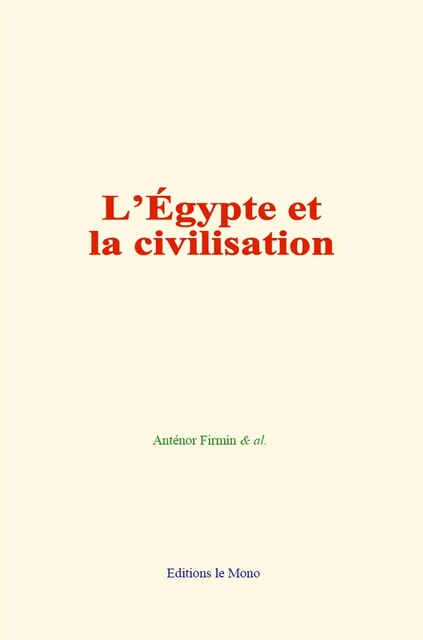 L’Égypte et la civilisation - Firmin Anténor & Al. - Editions Le Mono