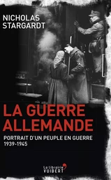 La Guerre allemande : Portrait d'un peuple en guerre - 1939-1945