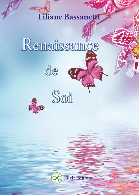 Renaissance de Soi - Liliane Bassanetti - Elixir éditions