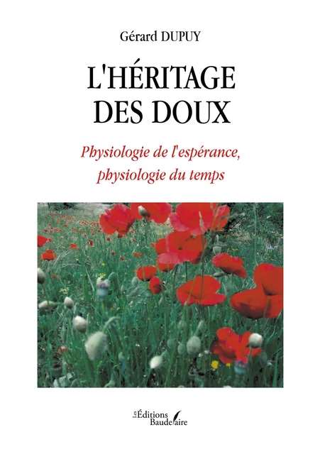 L'héritage des doux – Physiologie de l'espérance, physiologie du temps - Dupuy Gérard - Éditions Baudelaire