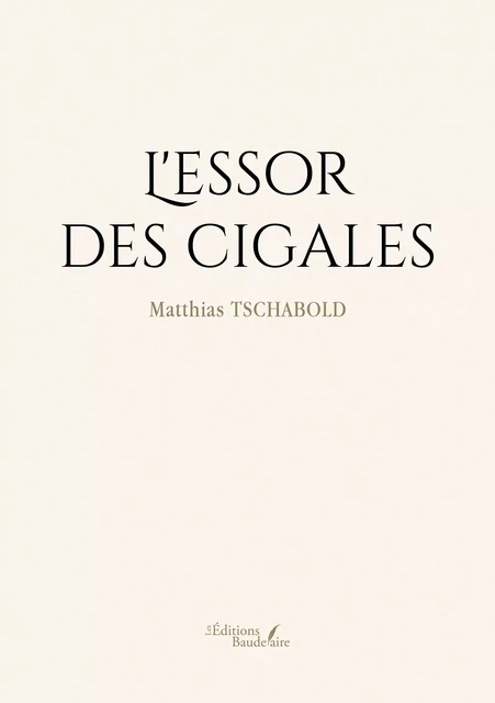 L'essor des cigales - Matthias Tschabold - Éditions Baudelaire