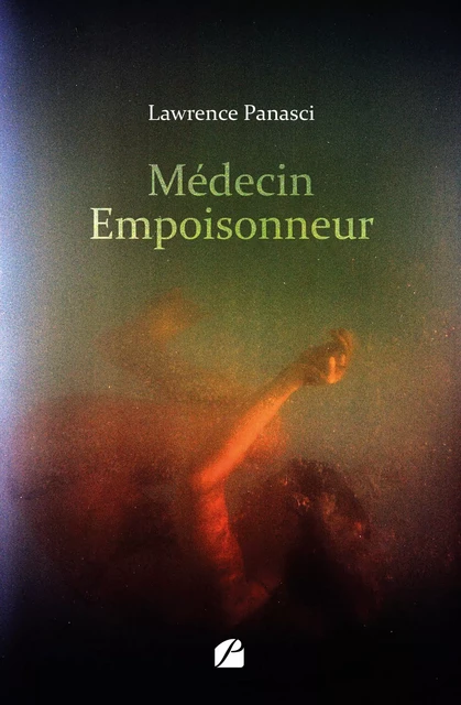 Médecin Empoisonneur - Lawrence Panasci - Editions du Panthéon