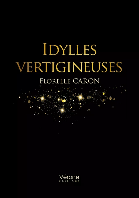 Idylles vertigineuses - Florelle Caron - Editions Vérone