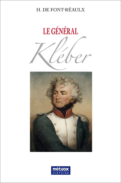 Le général Kléber - H. de Font-Réaulx - Metvox Publications