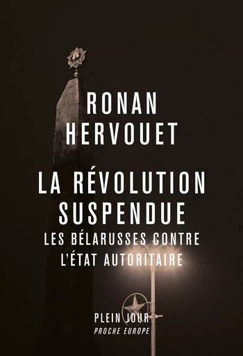 La Révolution suspendue : Les Bélarusses contre l'État autoritaire - Ronan Hervouet - Plein Jour