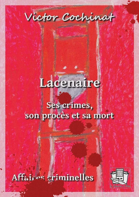 Lacenaire - Victor Cochinat - La Gibecière à Mots