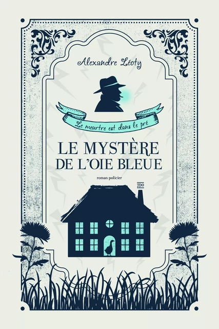 Le Mystère de l'Oie bleue - Alexandre Léoty - TDO Editions