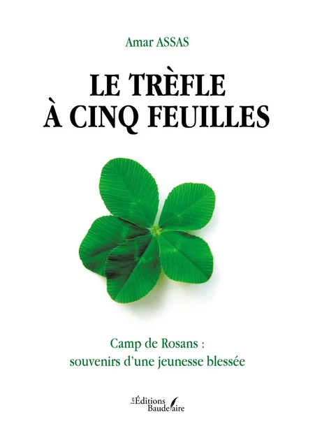 Le trèfle à cinq feuilles – Camp de Rosans : souvenirs d’une jeunesse blessée - Amar Assas - Éditions Baudelaire