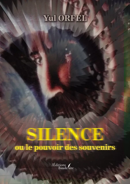 Silence ou le pouvoir des souvenirs - Yul Orfel - Éditions Baudelaire