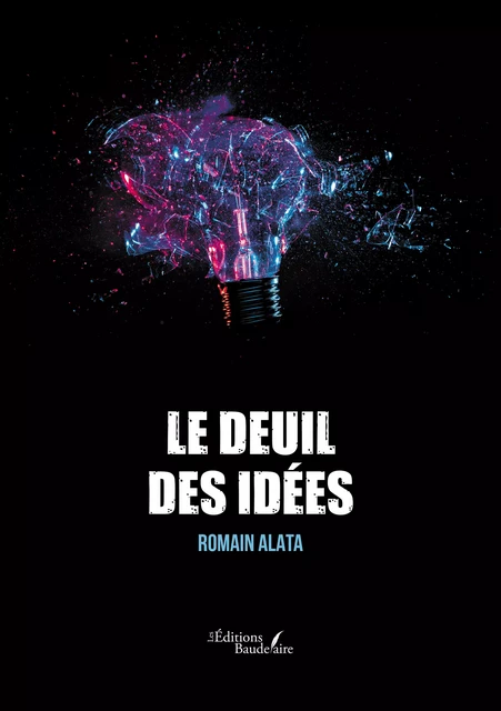 Le deuil des idées - Romain Alata - Éditions Baudelaire