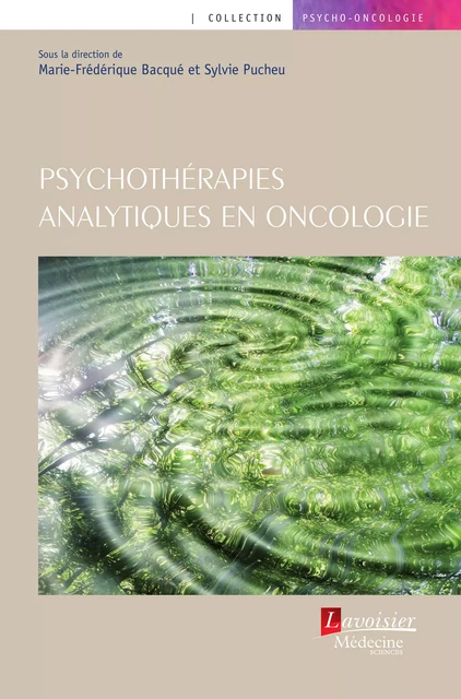 Psychothérapies analytiques en oncologie - Marie-Frédérique Bacqué, Sylvie Pucheu - Médecine Sciences Publications