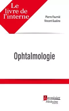 Le livre de l'interne - Ophtalmologie - Pierre Fournié, Vincent Gualino - Médecine Sciences Publications