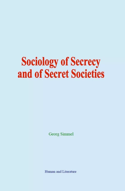 Sociology of Secrecy and of Secret Societies - Georg Simmel - Human and Literature Publishing