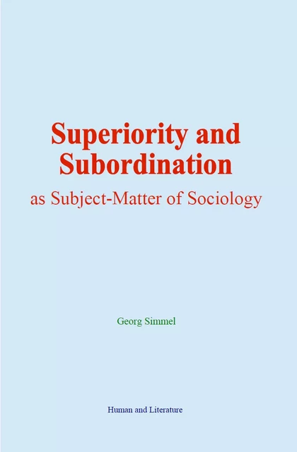 Superiority and Subordination as Subject-Matter of Sociology - Georg Simmel - Human and Literature Publishing