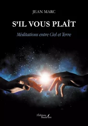 S’il vous plaît – Méditations entre Ciel et Terre