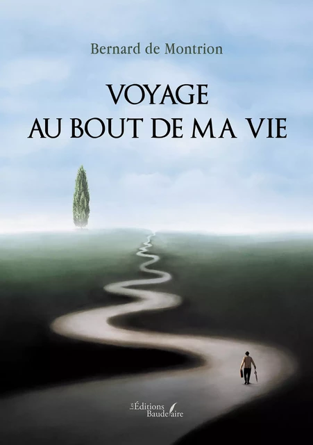 Voyage au bout de ma vie - de Montrion Bernard - Éditions Baudelaire