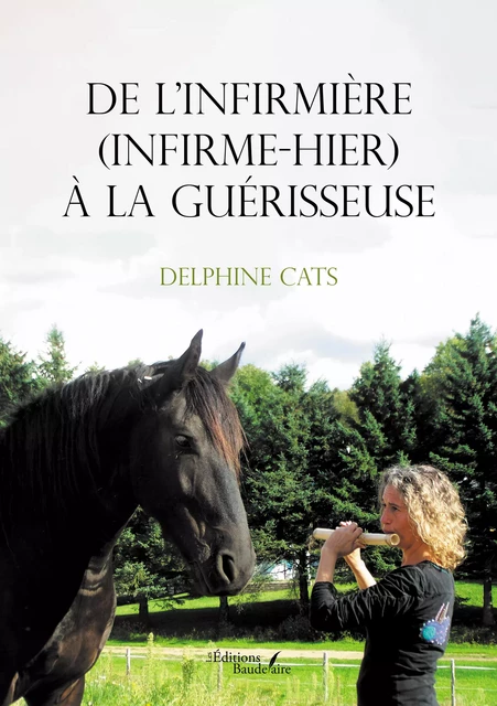 De l'infirmière (infirme-hier) à la guérisseuse - Delphine Cats - Éditions Baudelaire