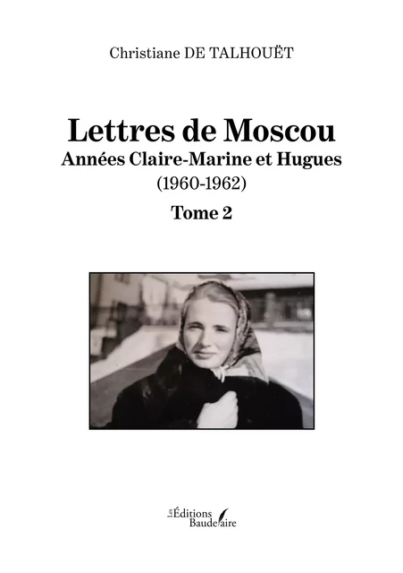 Lettres de Moscou – Année Claire-Marine et Hugues (1960-1962) - de Talhouët Christiane - Éditions Baudelaire