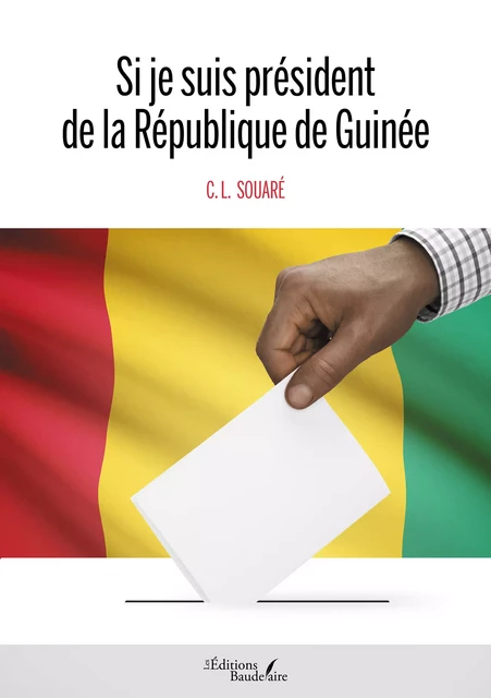 Si je suis président de la République de Guinée - C. L. Souaré - Éditions Baudelaire