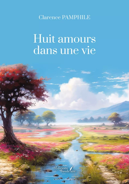 Huit amours dans une vie – Explorer nos amours et nos désirs - Pamphile Clarence - Éditions Baudelaire